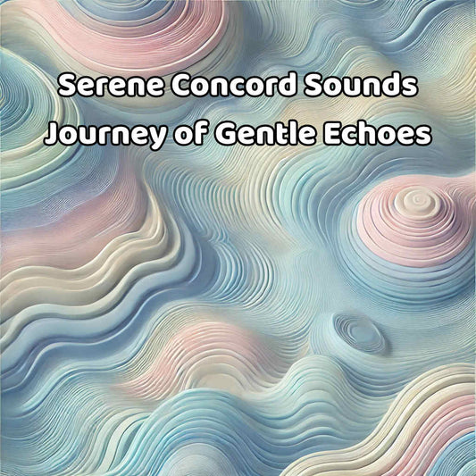 Serene Concord Sounds - Journey of Gentle Echoes